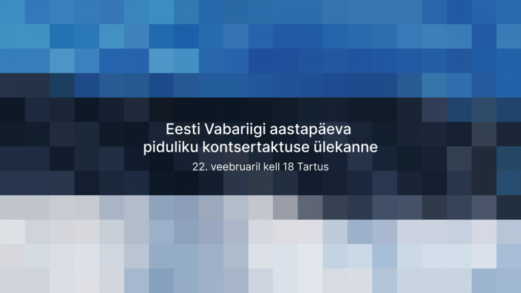 Vabariigi aastapäeva kontsertaktust Tartus saab jälgida otseülekande vahendusel